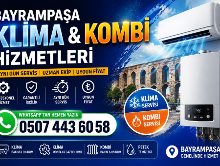 Bayrampaşa klima ve kombi servisi aynı gün bakım onarım ve montaj hizmetleri